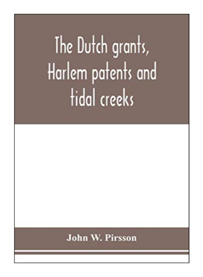 The Dutch Grants, Harlem Patents And Tidal Creeks paperback english - 29-Jan-20