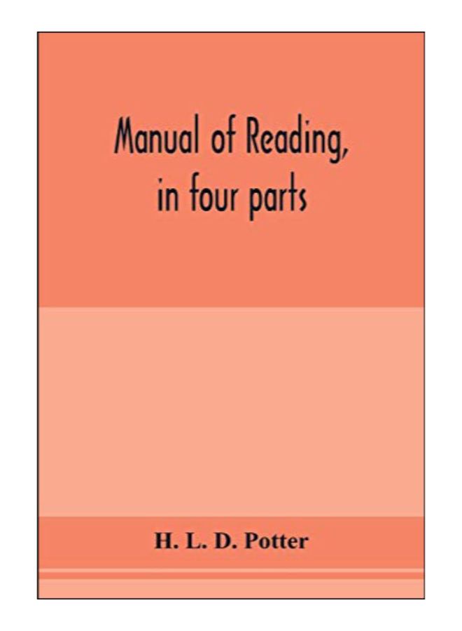 Manual Of Reading, In Four Parts: Orthophony, Class Methods, Gesture, And Elocution. Designed For Teachers And Students paperback english - 29-Jan-20 