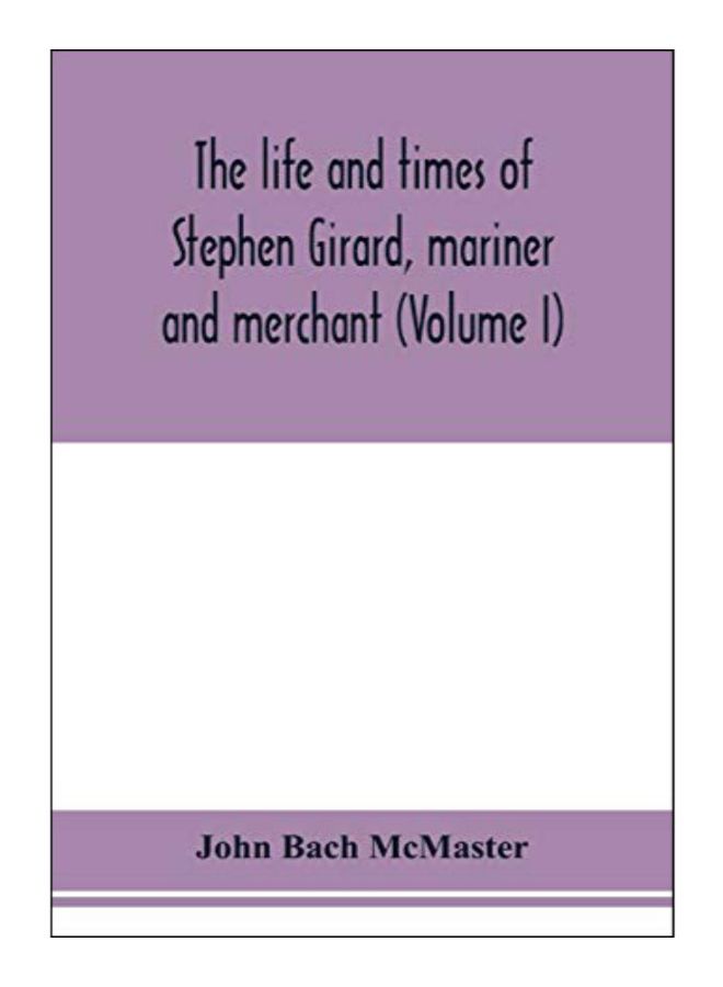 The Life And Times Of Stephen Girard, Mariner And Merchant paperback english - 6-Feb-20 