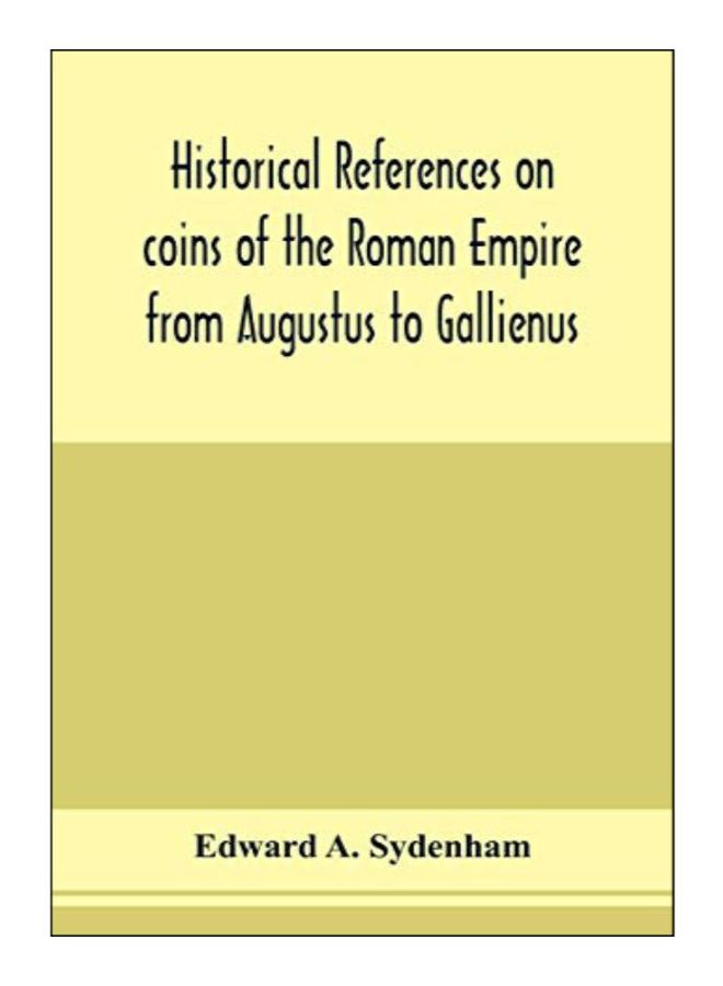 Historical References On Coins Of The Roman Empire From Augustus To Gallienus paperback english - 6-Feb-20
