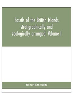 Fossils Of The British Islands Stratigraphically And Zoologically Arranged paperback english - 10-Feb-20 