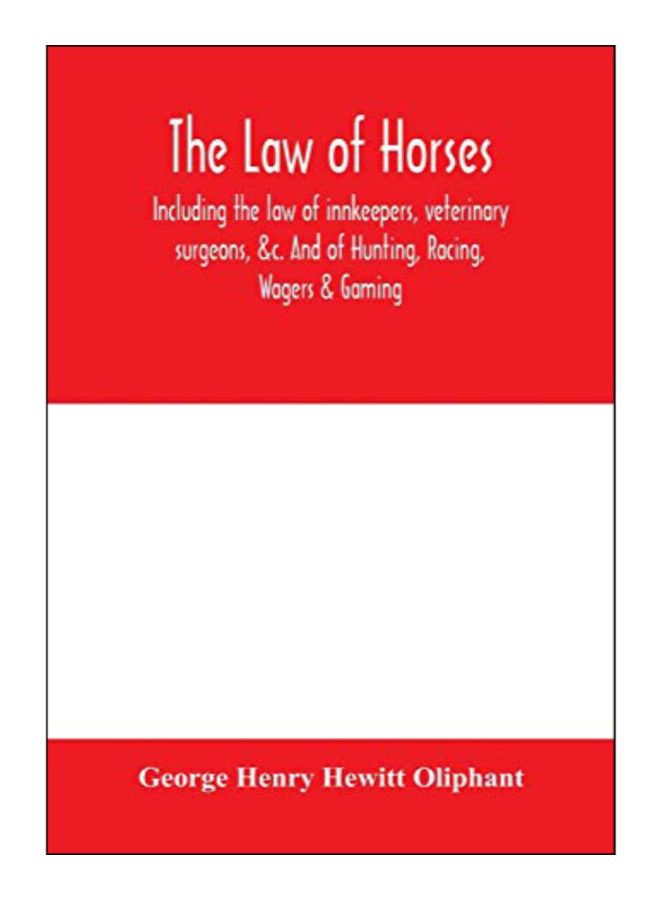 The Law Of Horses, Including The Law Of Innkeepers, Veterinary Surgeons, &C. And Of Hunting, Racing, Wagers & Gaming. paperback english - 10-Feb-20 