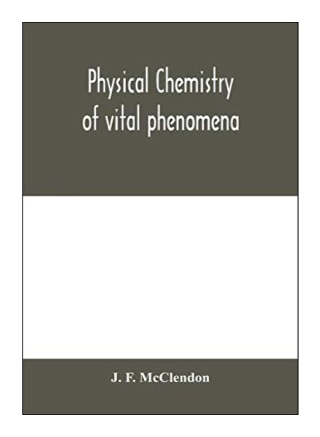 Physical Chemistry Of Vital Phenomena, For Students And Investigators In The Biological And Medical Sciences paperback english - 10-Feb-20 
