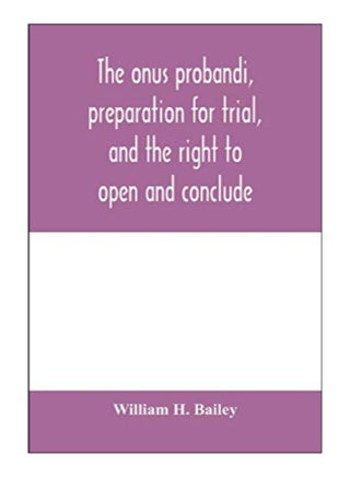 The Onus Probandi, Preparation For Trial, And The Right To Open And Conclude paperback english - 10-Feb-20 - v1587642923/N37373734A_1