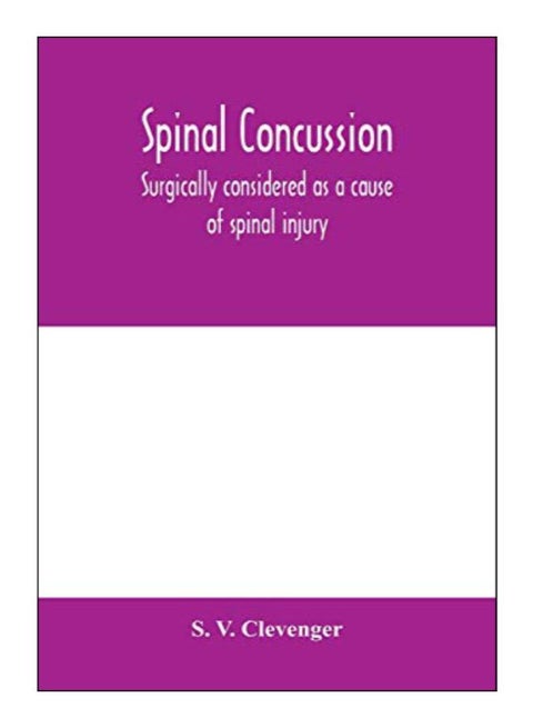 Spinal Concussion: Surgically Considered As A Cause Of Spinal Injury, And Neurologically Restricted To A Certain Symptom Group, For Which paperback english - 10-Feb-20