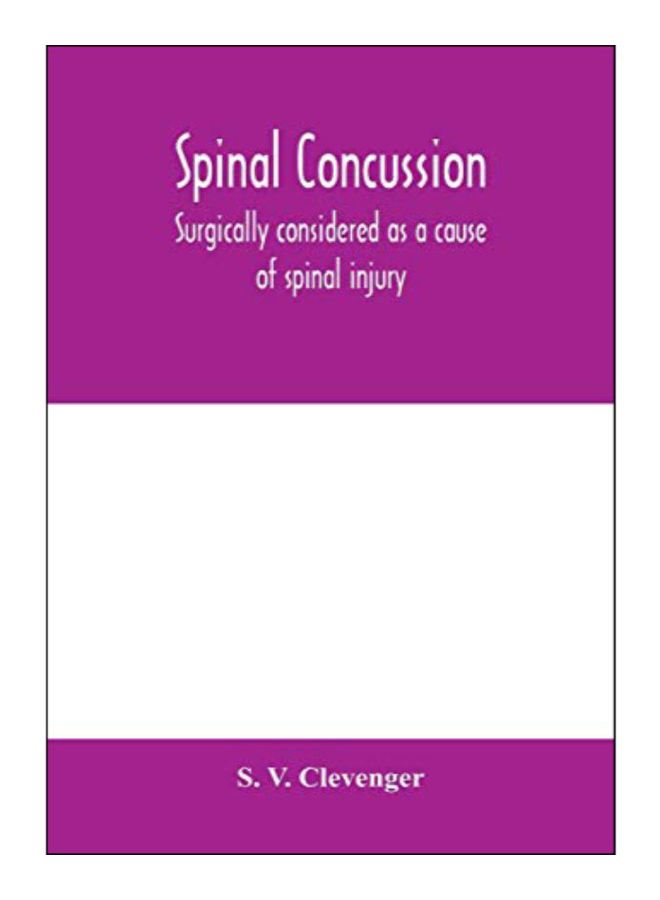 Spinal Concussion: Surgically Considered As A Cause Of Spinal Injury, And Neurologically Restricted To A Certain Symptom Group, For Which paperback english - 10-Feb-20 