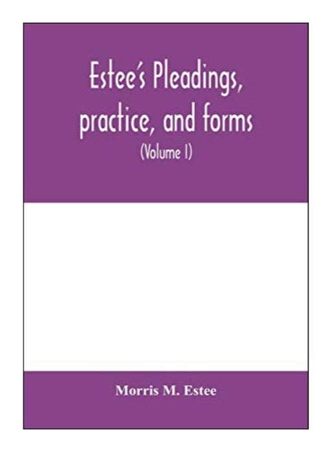 Estee'S Pleadings, Practice, And Forms: Adapted To Actions And Special Proceedings Under Codes Of Civil Procedure (Volume I) paperback english - 10-Feb-20