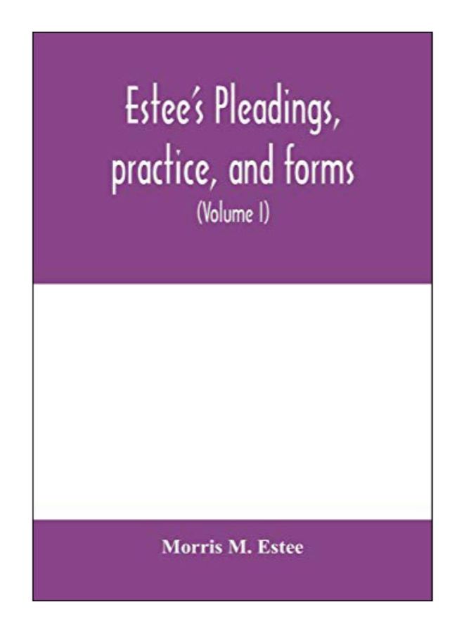 Estee'S Pleadings, Practice, And Forms: Adapted To Actions And Special Proceedings Under Codes Of Civil Procedure (Volume I) paperback english - 10-Feb-20 
