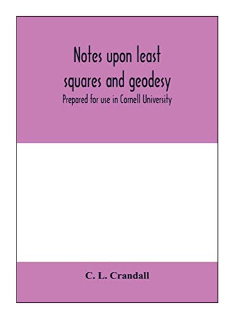 Notes Upon Least Squares And Geodesy: Prepared For Use In Cornell University paperback english - 10-Feb-20
