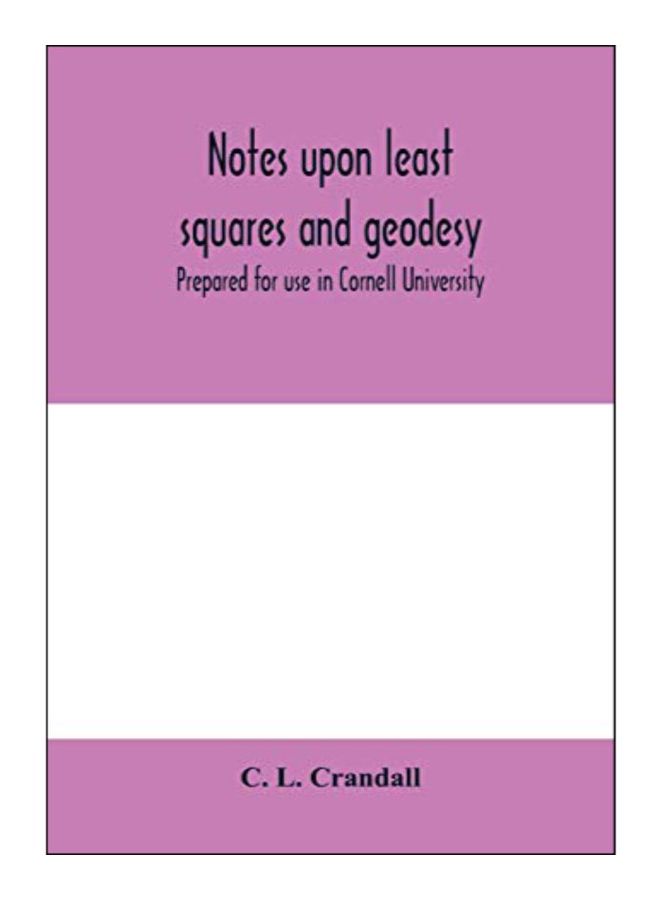 Notes Upon Least Squares And Geodesy: Prepared For Use In Cornell University paperback english - 10-Feb-20 