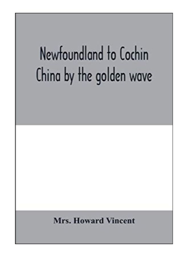 Newfoundland To Cochin China By The Golden Wave paperback english - 18-Feb-20