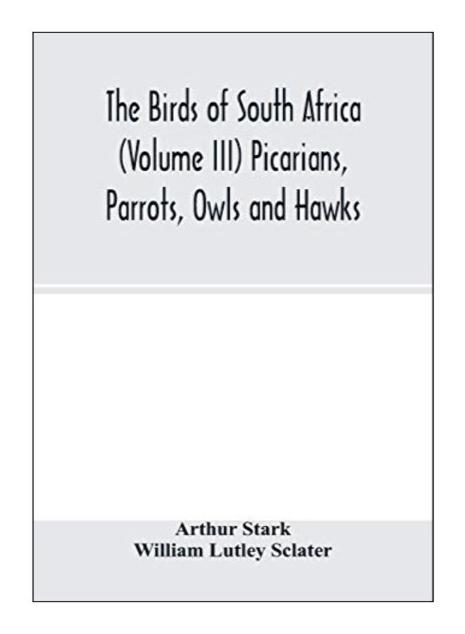 The Birds Of South Africa (Volume Iii) Picarians, Parrots, Owls And Hawks paperback english - 18-Feb-20