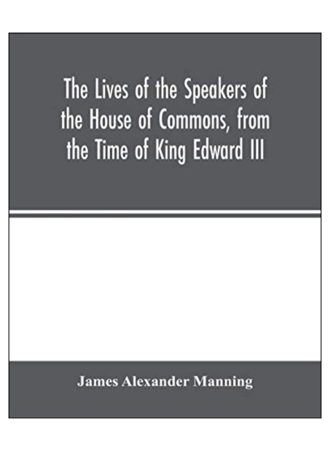The Lives Of The Speakers Of The House Of Commons, From The Time Of King Edward III paperback english - 18-Feb-20