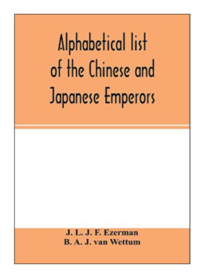 Alphabetical List Of The Chinese And Japanese Emperors Paperback English by J. L. J. F. Ezerman - 25-Feb-20