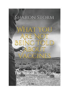What You Are Not Being Told About Vaccines Paperback English by Sharon Storm 
