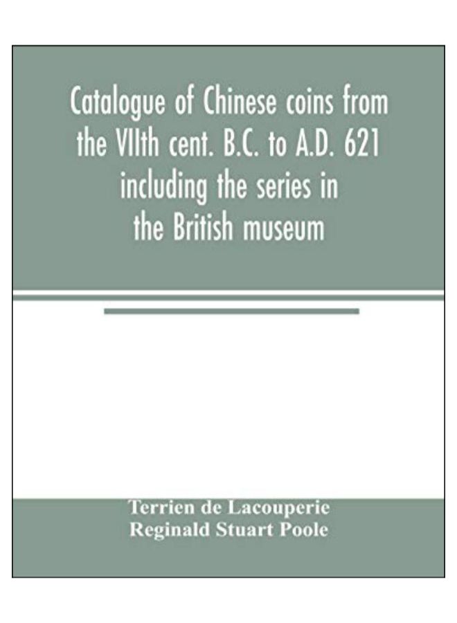 Catalogue Of Chinese Coins From The VIIth Cent. B.C. To A.D. 621 Including The Series In The British Museum paperback english - 43900