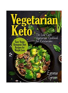 Vegetarian Keto: The Low Carb Vegetarian Cookbook For Ketotarians Paperback English by Emma Green - 43753