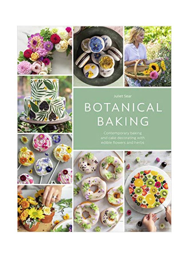 Botanical Baking: Contemporary Baking And Cake Decorating With Edible Flowers And Herbs Hardcover English by Juliet Sear - 18 June 2019 