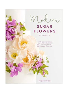 Modern Sugar Flowers: Fresh Cake Designs With Contemporary Gumpaste Flowers Hardcover English by Jacqueline Butler - 43802 