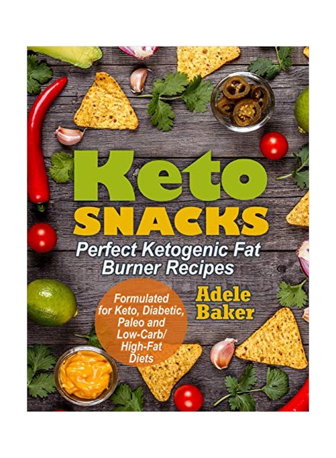 Keto Snacks: Perfect Ketogenic Fat Burner Recipes: Formulated For Keto, Diabetic, Paleo And Low-Carb High-Fat Diets paperback english - 15 October 2019 
