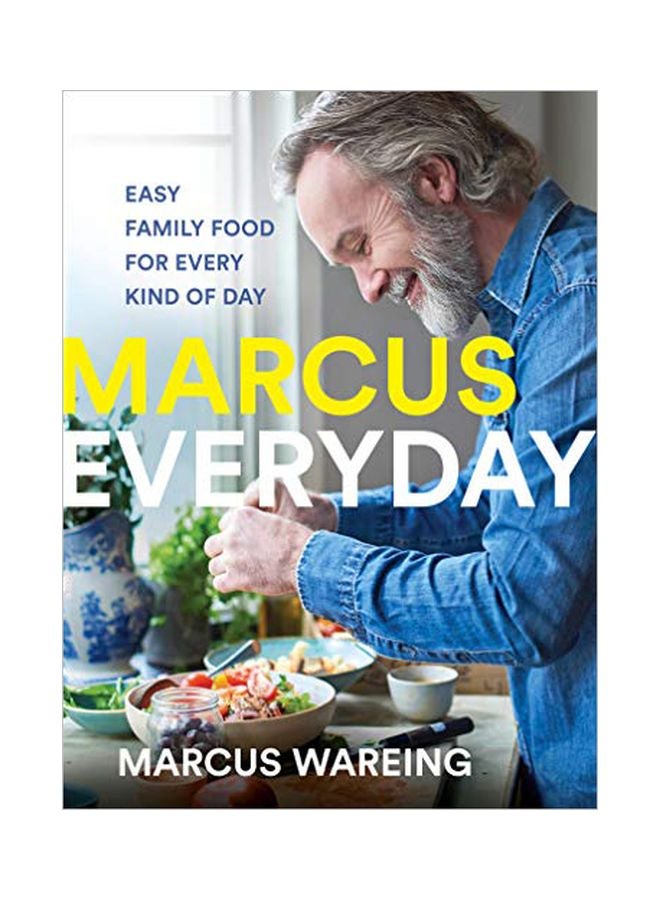 Marcus Everyday: Easy Family Food For Every Kind Of Day Hardcover English by Marcus Wareing - 43907 