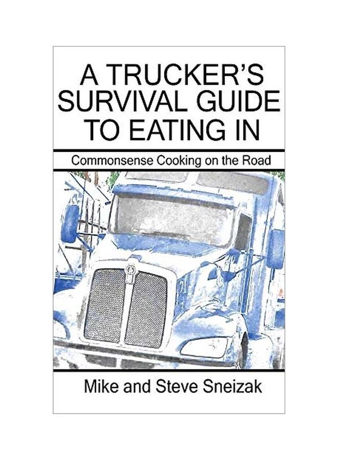 A Trucker's Survival Guide To Eating In : Commonsense Cooking On The Road hardcover english - 11 March 2020