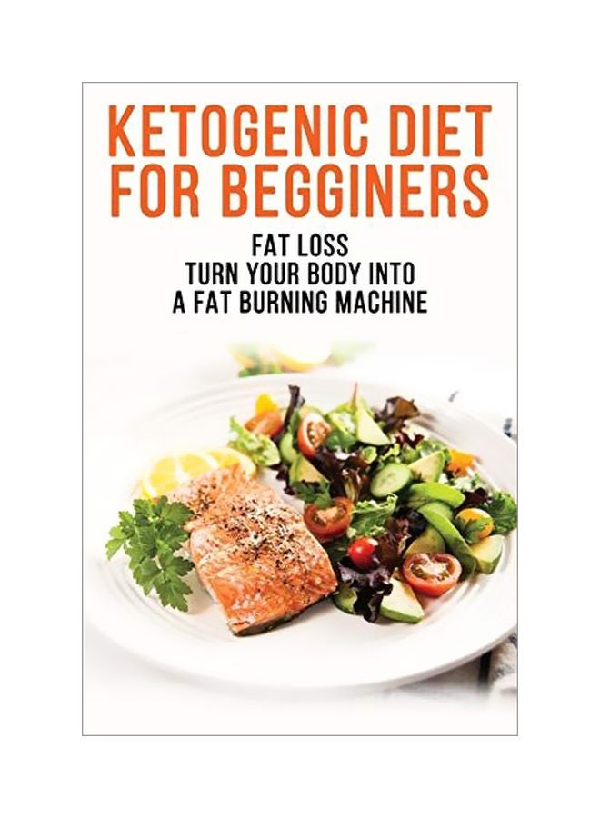 Ketogenic Diet For Begginers : Fat Loss Turn Your Body Into A Fat Burning Machine Paperback English by Allman Dory - 02 October 2019 