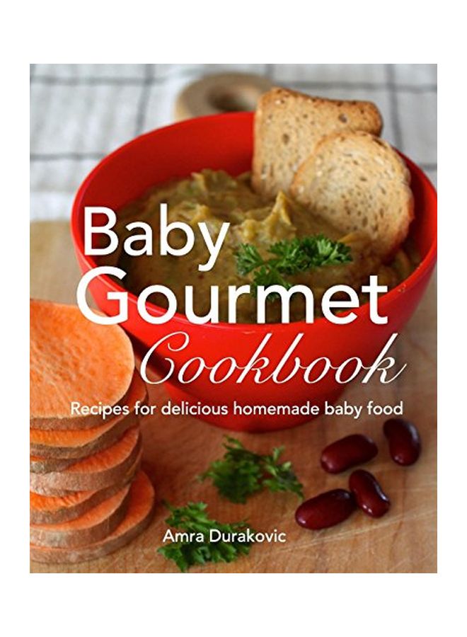 Baby Gourmet Cookbook : Recipes For Delicious Homemade Baby Food Paperback English by Amra Durakovic - 43740 