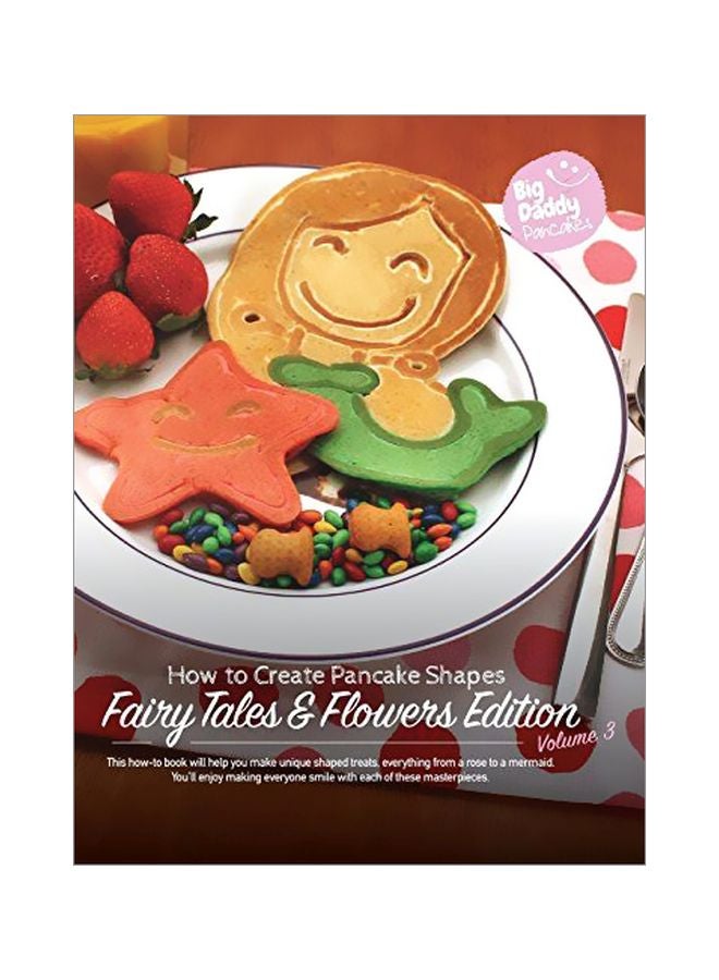 How To Create Pancake Shapes: Fairy Tales And Flowers Edition, Volume 3 hardcover english - 02 October 2019 
