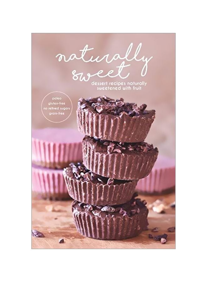 Naturally Sweet: Dessert Recipes Naturally Sweetened With Fruit paperback english - 09 January 2019 