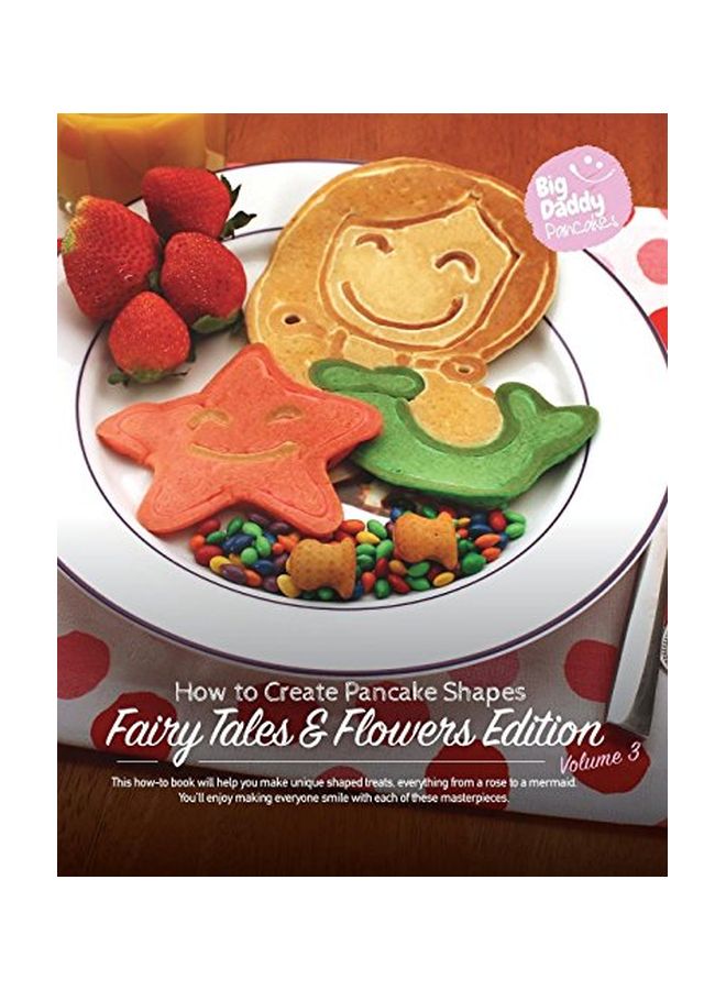 Big Daddy Pancakes How To Create Pancake Shapes : Fairy Tales And Flowers Edition Volume 3 paperback english - 02 October 2019 