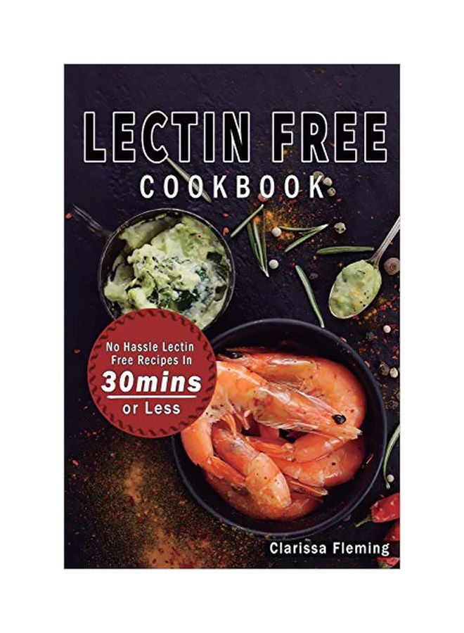 Lectin Free Cookbook: No Hassle Lectin Free Recipes In 30 Mins Or Less paperback english - 16-Oct-19