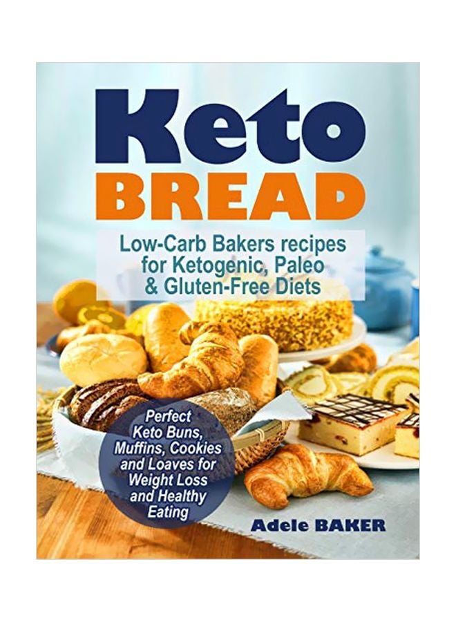 Keto Bread: Low-Carb Bakers Recipes For Ketogenic, Paleo And Gluten-Free Diets Paperback English by Adele Baker - 26-Aug-19 
