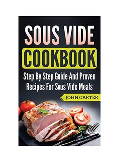 Sous Vide Cookbook: Step By Step Guide And Proven Recipes For Sous Vide Meals hardcover english - 11-Aug-19 