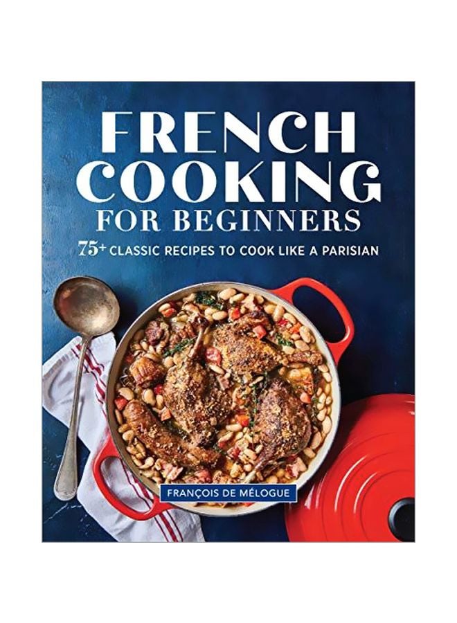 French Cooking For Beginners: 75 Plus Classic Recipes To Cook Like A Parisian paperback english - 31-Mar-20 