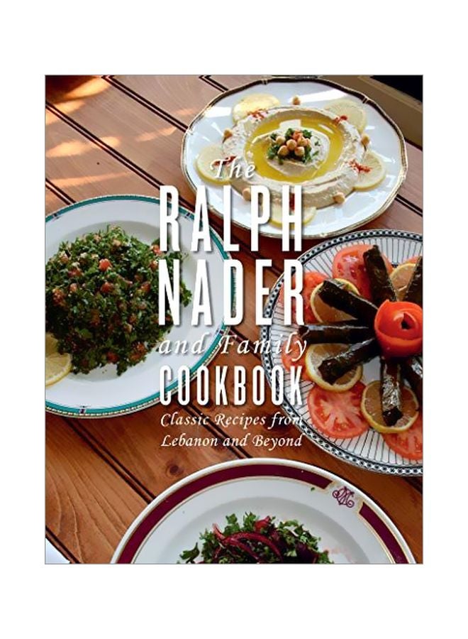 The Ralph Nader And Family Cookbook : Classic Recipes From Lebanon And Beyond hardcover english - 30-Apr-20