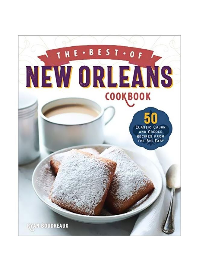 The Best Of New Orleans Cookbook: 50 Classic Cajun And Creole Recipes From The Big Easy Paperback English by Ryan Boudreaux - 03-Mar-20