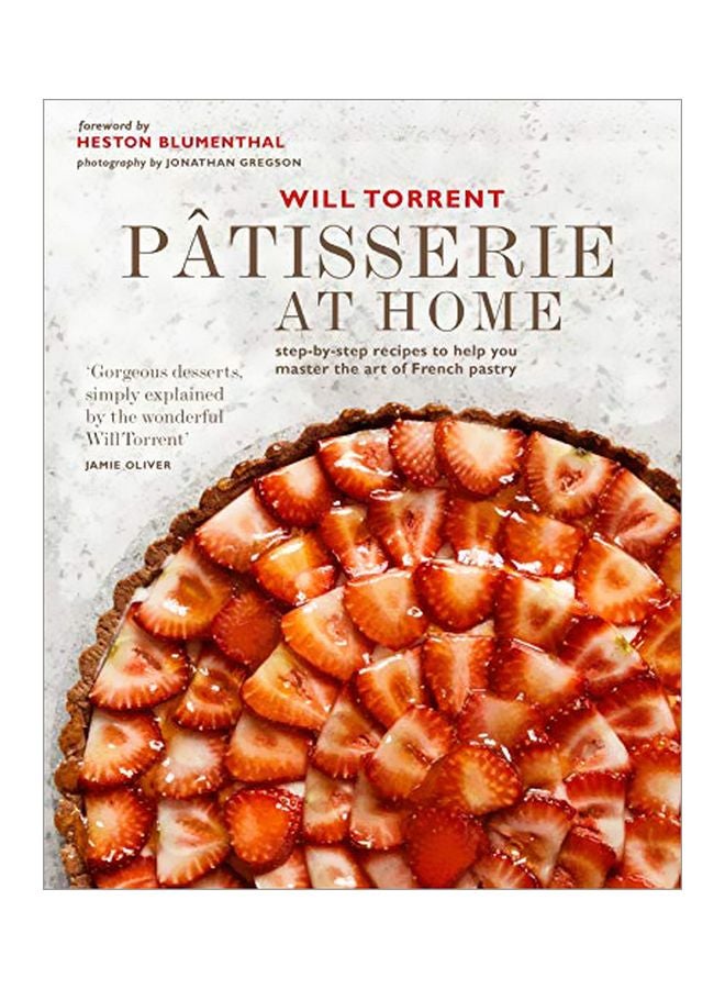 Patisserie At Home: Step-By-Step Recipes To Help You Master The Art Of French Pastry Hardcover English by Will Torrent - 10-Mar-20 