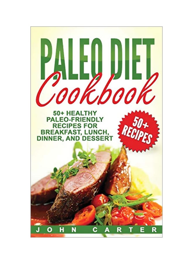 Paleo Diet Cookbook : 50+ Healthy Paleo-Friendly Recipes For Breakfast, Lunch, Dinner, And Dessert hardcover english - 20-Aug-19