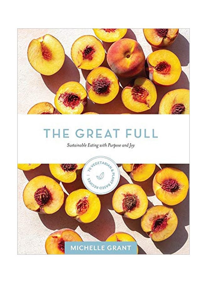 The Great Full: Sustainable Eating With Purpose And Joy Includes 70 Vegetarian And Plant-Based Recipes hardcover english - 28-Feb-20 