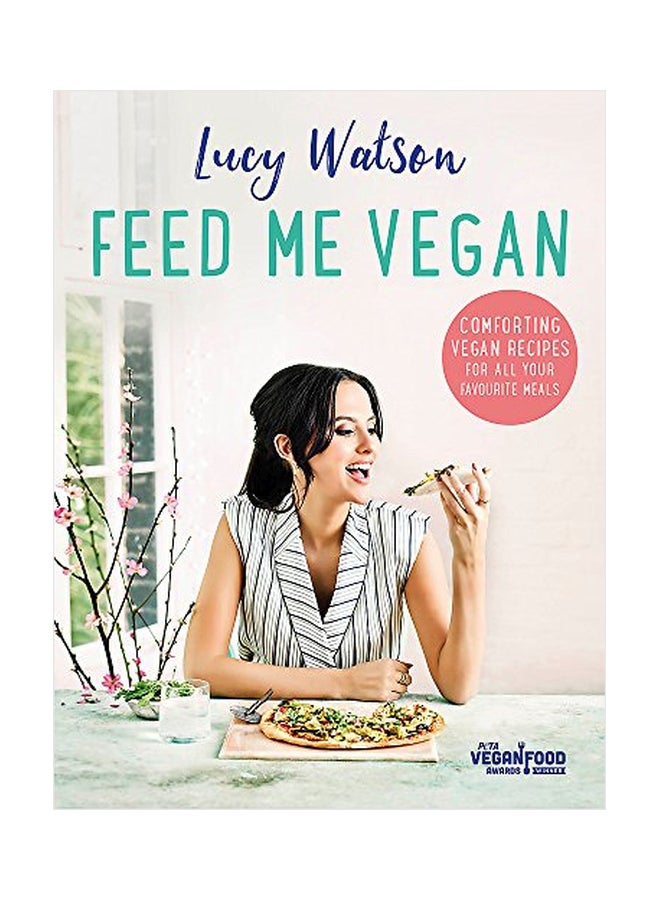 Feed Me Vegan: Comforting Vegan Recipes For All Your Favourite Meals Paperback English by Lucy Watson - 43585 
