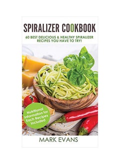 Spiralizer Cookbook: 60 Best Delicious And Healthy Spiralizer Recipes You Have To Try Hardcover English by Mark Evans - 16-Oct-19 - v1588088590/N37576523A_1