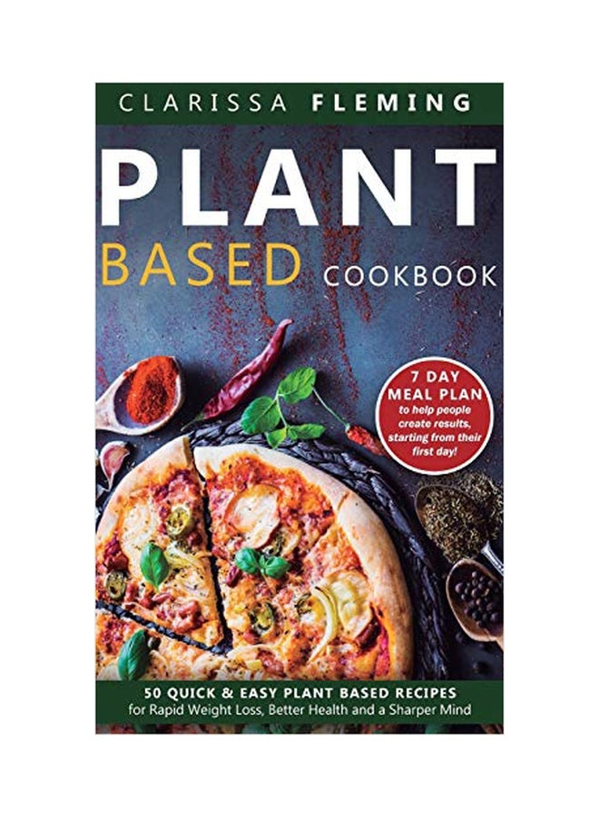 Plant Based Cookbook: 50 Quick And Easy Plant Based Recipes For Rapid Weight Loss, Better Health And A Sharper Mind hardcover english - 01-Nov-19