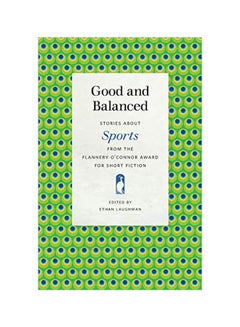 Good And Balanced: Stories About Sports From The Flannery O'connor Award For Short Fiction Paperback English by Laughman, Ethan - 30 Mar 2020 