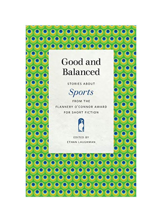 Good And Balanced: Stories About Sports From The Flannery O'connor Award For Short Fiction Paperback English by Laughman, Ethan - 30 Mar 2020 