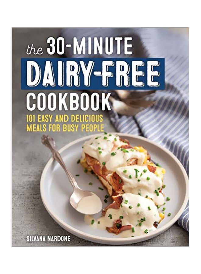 The 30-Minute Dairy Free Cookbook: 101 Easy And Delicious Meals For Busy People paperback english - 19 November 2019 