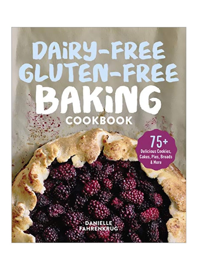 Dairy-Free Gluten-Free Baking Cookbook: 75+ Delicious Cookies, Cakes, Pies, Breads And More paperback english - 17 December 2019 
