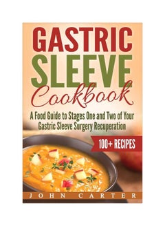 Gastric Sleeve Cookbook: A Food Guide To Stages One And Two Of Your Gastric Sleeve Surgery Recuperation paperback english - 13 July 2019 - v1588098776/N37575917A_1