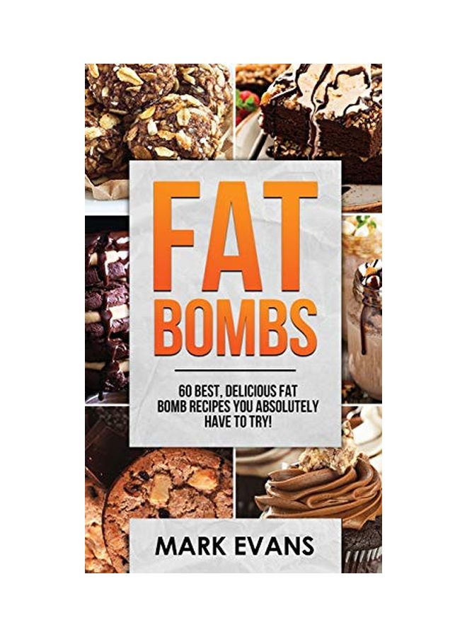 Fat Bombs: 60 Best, Delicious Fat Bomb Recipes You Absolutely Have To Try! Volume 1 hardcover english - 26 October 2019 