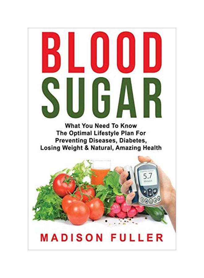 Blood Sugar: What You Need To Know The Optimal Lifestyle Plan For Preventing Diseases, Diabetes, Losing Weight And Natural, Amazing Health paperback english - 18 November 2019 